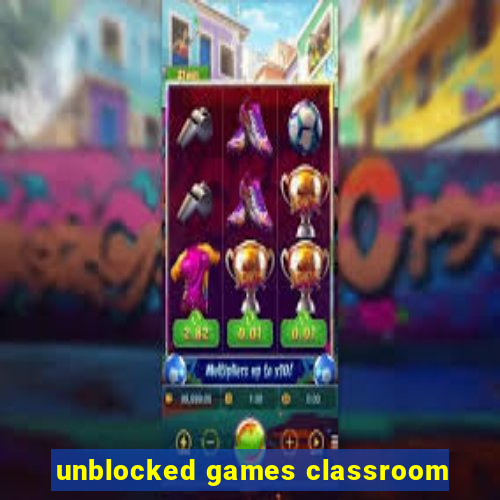 unblocked games classroom